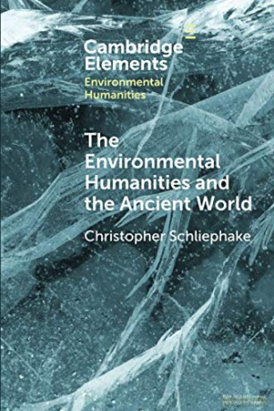 The Environmental Humanities and the Ancient World: Questions and Perspectives (Elements in Environmental Humanities) - Christopher Schliephake [KSIĄŻKA]