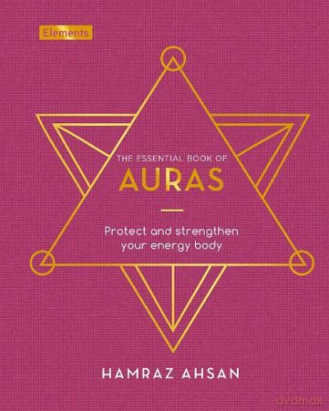 The Essential Book of Auras: Protect and Strengthen Your Energy Body (Elements, 6) - Hamraz Ahsan [KSIĄŻKA]