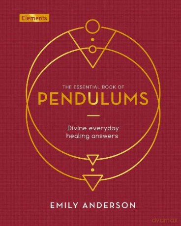 The Essential Book of Pendulums: Divine Everyday Healing Answers (Elements) - Emily Anderson [KSIĄŻKA]