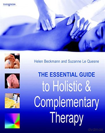 The Essential Guide to Holistic and Complementary Therapy - Suzanne Le Quesne [KSIĄŻKA]