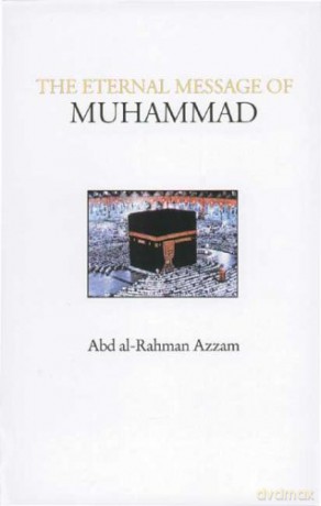 The Eternal Message of Muhammad (Islamic Texts Society) - Abd al-Rahman Azzam [KSIĄŻKA]