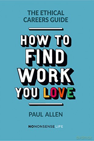 The Ethical Careers Guide: How to Find the Work You Love - Paul Allen [KSIĄŻKA]