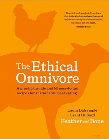 The Ethical Omnivore: A practical guide and 60 nose-to-tail recipes for sustainable meat eating - Laura Dalrymple [KSIĄŻKA]