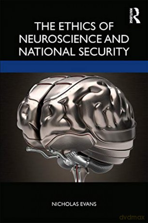 The Ethics of Neuroscience and National Security - Nicholas G. Evans [KSIĄŻKA]