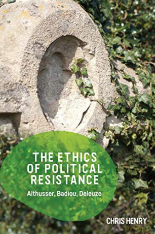The Ethics of Political Resistance: Althusser, Badiou, Deleuze - Chris Henry [KSIĄŻKA]