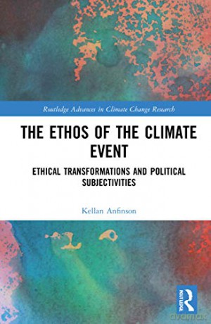 The Ethos of the Climate Event: Ethical Transformations and Political Subjectivities (Routledge Advances in Climate Change Research) - Kellan Anfinson [KSIĄŻKA]