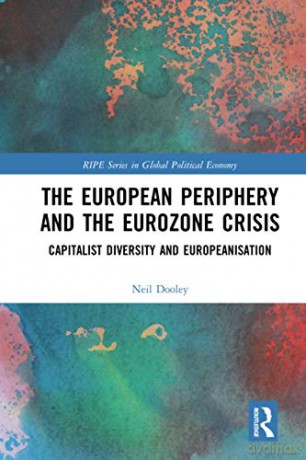 The European Periphery and the Eurozone Crisis: Capitalist Diversity and Europeanisation - Neil Dooley [KSIĄŻKA]