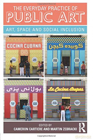 The Everyday Practice of Public Art: Art, Space, and Social Inclusion - Cameron Cartiere [KSIĄŻKA]