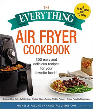 The Everything Air Fryer Cookbook: 300 Easy and Delicious Recipes for Your Favorite Foods! (Everything) - Michelle Fagone [KSIĄŻKA]
