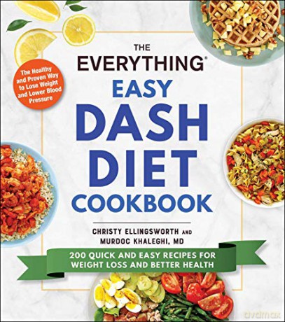 The Everything Easy DASH Diet Cookbook: 200 Quick and Easy Recipes for Weight Loss and Better Health - Christy Ellingsworth [KSIĄŻKA]