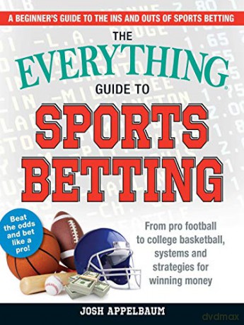 The Everything Guide to Sports Betting: From Pro Football to College Basketball, Systems and Strategies for Winning Money (Everything) - Josh Appelbaum [KSIĄŻKA]
