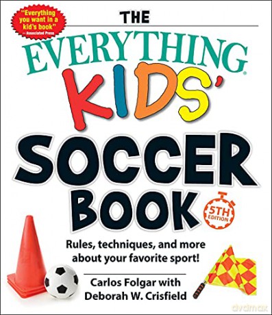 The Everything Kids' Soccer Book, 5th Edition: Rules, Techniques, and More about Your Favorite Sport! (Everything Kids) - Carlos Folgar [KSIĄŻKA]