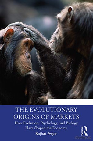 The Evolutionary Origins of Markets: How Evolution, Psychology and Biology Have Shaped the Economy (Economics as Social Theory) - Rojhat Avsar [KSIĄŻKA]