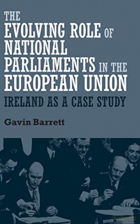 The evolving role of national parliaments in the European Union: Ireland as a case study - Gavin Barrett [KSIĄŻKA]