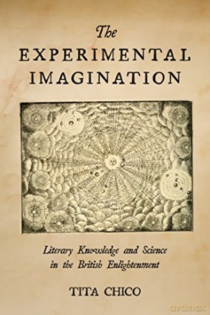 The Experimental Imagination: Literary Knowledge and Science in the British Enlightenment - Tita Chico [KSIĄŻKA]