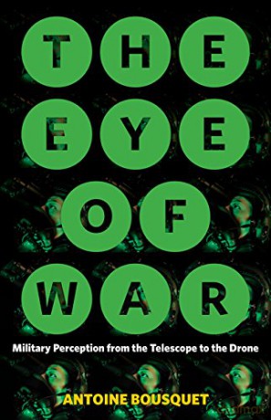The Eye of War: Military Perception from the Telescope to the Drone - Antoine Bousquet [KSIĄŻKA]