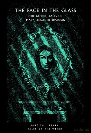The Face in the Glass: The Gothic Tales of Mary Elizabeth Braddon (British Library Tales of the Weird): 7 - Greg Buzwell [KSIĄŻKA]