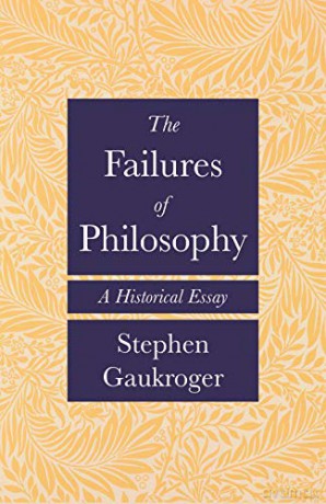 The Failures of Philosophy: A Historical Essay - Stephen Gaukroger [KSIĄŻKA]