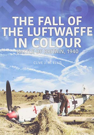 The Fall Of The Luftwaffe In Colour - Clive Ellis [KSIĄŻKA]