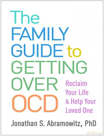The Family Guide to Getting Over OCD: Reclaim Your Life and Help Your Loved One - Jonathan S. Abramowitz [KSIĄŻKA]