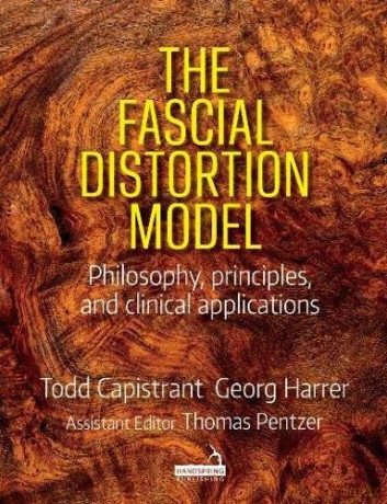 The Fascial Distortion Model: Philosophy, principles and clinical applications - Todd Capistrant [KSIĄŻKA]