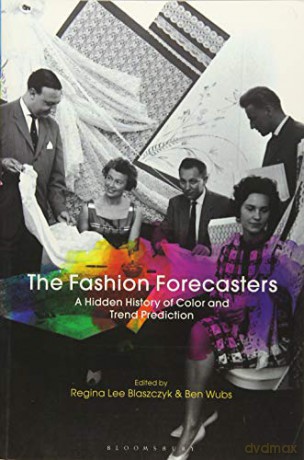 The Fashion Forecasters: A Hidden History of Color and Trend Prediction - Regina Lee Blaszczyk [KSIĄŻKA]