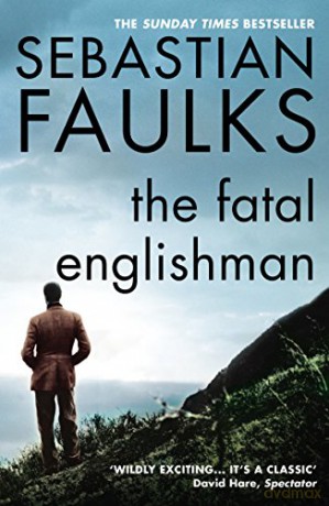 The Fatal Englishman: Three Short Lives - Sebastian Faulks [KSIĄŻKA]