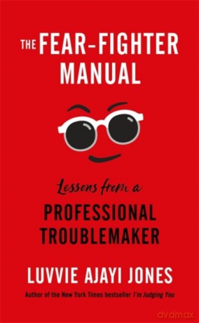 The Fear-Fighter Manual: Lessons from a Professional Troublemaker - Luvvie Ajayi Jones [KSIĄŻKA]