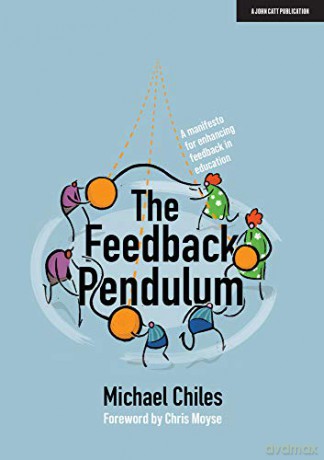 The Feedback Pendulum: A manifesto for enhancing feedback in education - Michael Chiles [KSIĄŻKA]