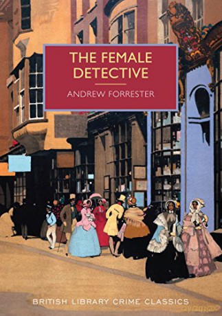 The Female Detective: The Original Lady Detective, 1864 (British Library Crime Classics) - Forrester Andrew [KSIĄŻKA]