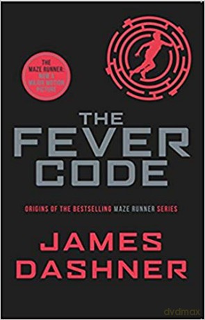 The Fever Code: a prequel to the multi-million bestselling Maze Runner series: The Maze Runner Prequel: 5 - James Dashner [KSIĄŻKA]