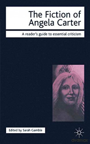 The Fiction of Angela Carter (Readers' Guides to Essential Criticism) - S. Gamble [KSIĄŻKA]
