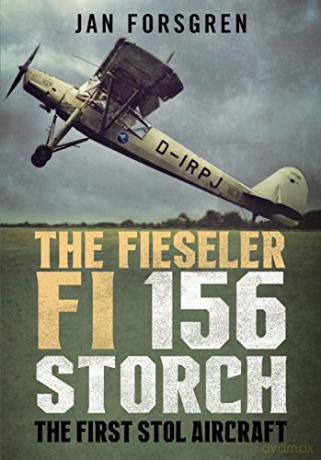 The Fieseler Fi 156 Storch: The First STOL Aircraft - Jan Forsgren [KSIĄŻKA]