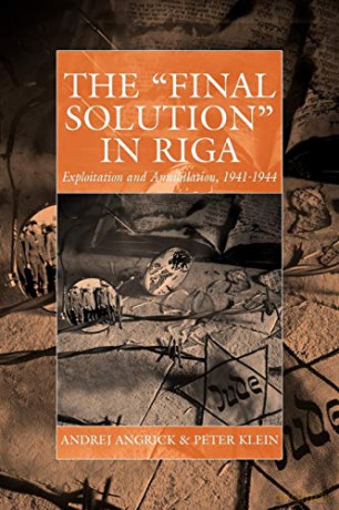 The Final Solution in Riga: Exploitation and Annihilation, 1941-1944: 14 (War and Genocide, 14) - Andrej Angrick [KSIĄŻKA]
