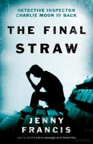 The Final Straw (Inspector Charlie Moon Series) - Jenny Francis [KSIĄŻKA]