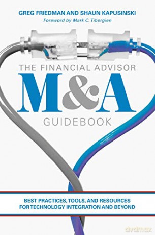 The Financial Advisor M&A Guidebook: Best Practices, Tools, and Resources for Technology Integration and Beyond - Greg Friedman [KSIĄŻKA]