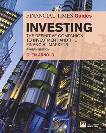 The Financial Times Guide to Investing: The Definitive Companion to Investment and the Financial Markets (The FT Guides) - Glen Arnold [KSIĄŻKA]