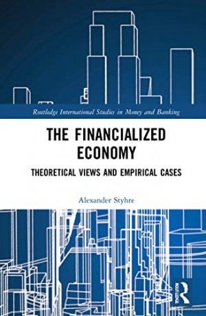 The Financialized Economy: Theoretical Views and Empirical Cases (Routledge International Studies in Money and Banking) - Alexander Styhre [KSIĄŻKA]