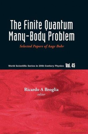 The Finite Quantum Many-Body Problem: Selected Papers Of Aage Bohr: 45 (World Scientific Series In 20th Century Physics) - Ricardo A Broglia [KSIĄŻKA]