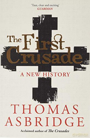 The First Crusade: A New History - Thomas Asbridge [KSIĄŻKA]