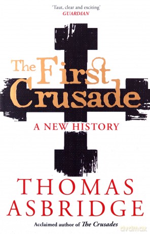 The First Crusade: A New History - Thomas Asbridge [KSIĄŻKA]
