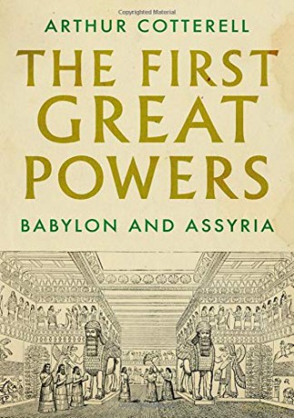 The First Great Powers: Babylon and Assyria - Arthur Cotterell [KSIĄŻKA]