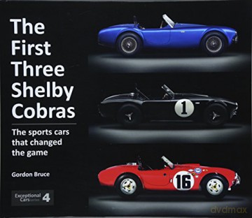 The First Three Shelby Cobras: The Sports Cars That Changed the Game: 3 (Exceptional Cars) [KSIĄŻKA]