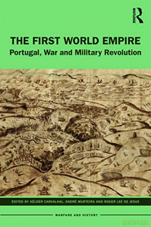 The First World Empire: Portugal, War and Military Revolution (Warfare and History) - Hélder Carvalhal [KSIĄŻKA]