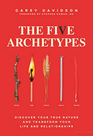 The Five Archetypes: Discover Your True Nature and Transform Your Life and Relationships - Carey Davidson [KSIĄŻKA]