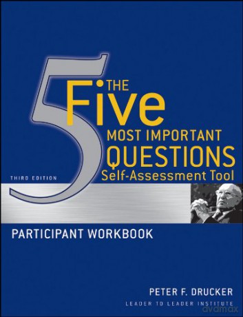 The Five Most Important Questions Self Assessment Tool: Participant Workbook: 95 (Frances Hesselbein Leadership Forum) - Peter F. Drucker [KSIĄŻKA]