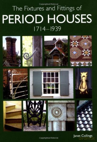 The Fixtures and Fittings of Period Houses, 1714-1939 - Janet Collings [KSIĄŻKA]