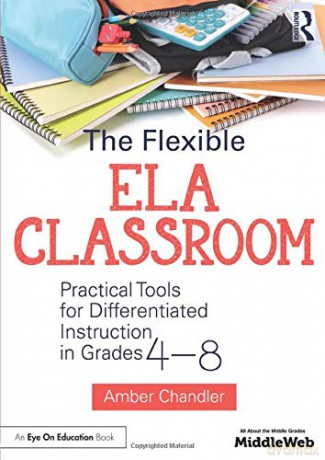 The Flexible ELA Classroom: Practical Tools for Differentiated Instruction in Grades 4-8 - Amber Chandler [KSIĄŻKA]