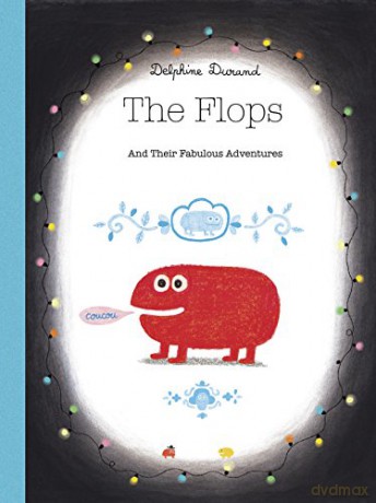 The Flops: And Their Fabulous Adventures - Delphine Durand [KSIĄŻKA]
