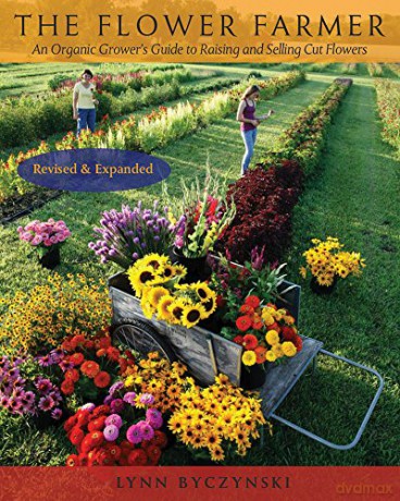 The Flower Farmer: An Organic Grower's Guide to Raising and Selling Cut Flowers, 2nd Edition - Lynn Byczynski [KSIĄŻKA]
